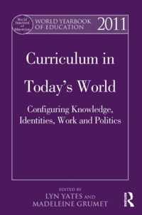 World Yearbook of Education 2011: Curriculum in Today's World: Configuring Knowledge, Identities, Work and Politics