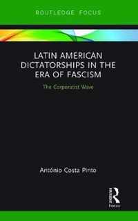 Latin American Dictatorships in the Era of Fascism