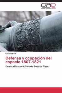 Defensa y ocupacion del espacio 1807-1821