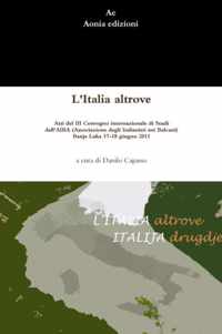 L'Italia altrove. Atti del III Convegno internazionale di Studi dell'AIBA (Associazione degli Italianisti nei Balcani),  Banja Luka 17-18 giugno 2011