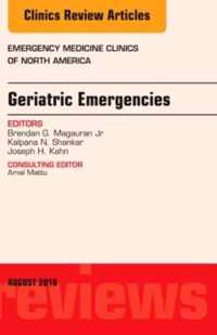 Geriatric Emergencies, An Issue of Emergency Medicine Clinics of North America