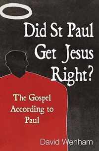 Did St Paul Get Jesus Right?