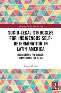 Socio-Legal Struggles for Indigenous Self-Determination in Latin America