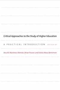 Critical Approaches to the Study of Higher Educa - A Practical Introduction