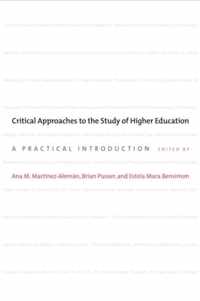 Critical Approaches to the Study of Higher Educa - A Practical Introduction