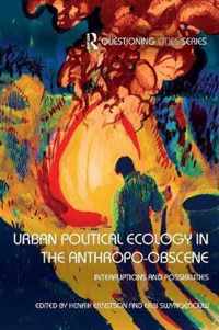 Urban Political Ecology in the Anthropo-obscene