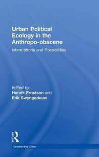 Urban Political Ecology in the Anthropo-obscene