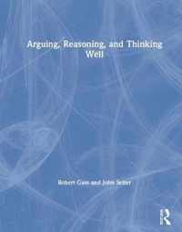 Arguing, Reasoning, and Thinking Well