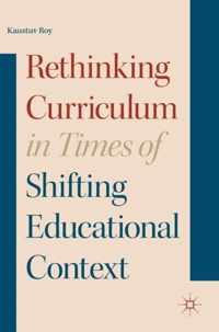 Rethinking Curriculum in Times of Shifting Educational Context