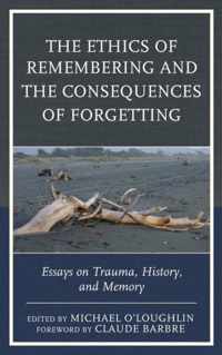 The Ethics of Remembering and the Consequences of Forgetting