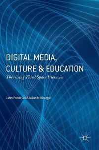 Digital Media, Culture and Education: Theorising Third Space Literacies