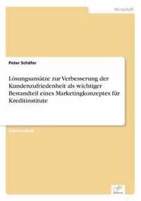 Loesungsansatze zur Verbesserung der Kundenzufriedenheit als wichtiger Bestandteil eines Marketingkonzeptes fur Kreditinstitute