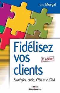 Fidélisez vos clients: Stratégies, outils, CRM et e-CRM