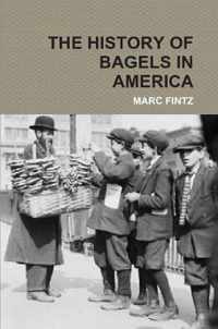 THE HISTORY OF BAGELS IN AMERICA