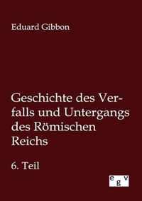 Geschichte des Verfalls und Untergangs des Roemischen Reichs