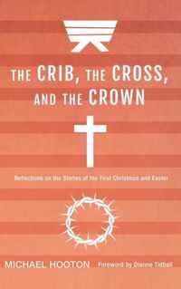 The Crib, the Cross, and the Crown