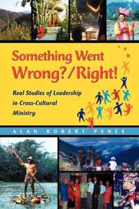 Something Went Wrong? / Right! Real Studies of Leadership in Cross-Cultural Ministry