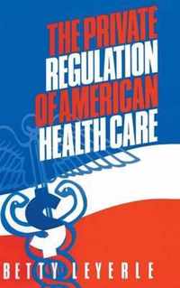 The Private Regulation of American Health Care