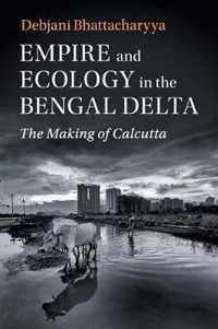 Empire and Ecology in the Bengal Delta