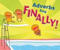 Adverbs Say  Finally!