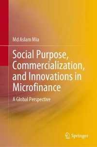 Social Purpose, Commercialization, and Innovations in Microfinance