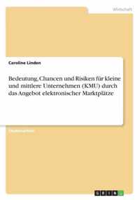 Bedeutung, Chancen und Risiken fur kleine und mittlere Unternehmen (KMU) durch das Angebot elektronischer Marktplatze