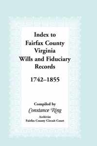 Index to Fairfax County, Virginia & Fiduciary Records, 1742-1855