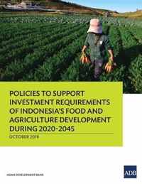 Policies to Support Investment Requirements of Indonesia's Food and Agriculture Development during 2020-2045