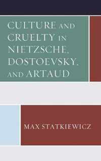 Culture and Cruelty in Nietzsche, Dostoevsky, and Artaud