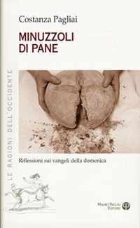 Minuzzoli Di Pane: Riflessioni Sui Vangeli Della Domenica