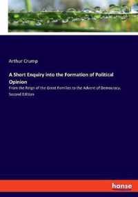 A Short Enquiry into the Formation of Political Opinion