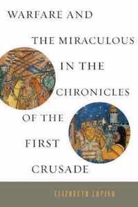 Warfare and the Miraculous in the Chronicles of the First Crusade