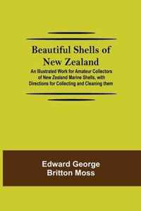 Beautiful Shells of New Zealand; An Illustrated Work for Amateur Collectors of New Zealand Marine Shells, with Directions for Collecting and Cleaning them