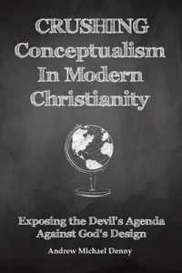 Crushing Conceptualism in Modern Christianity