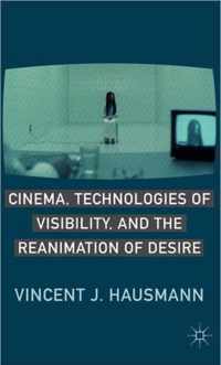 Cinema, Technologies of Visibility, and the Reanimation of Desire