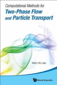 Computational Methods For Two-phase Flow And Particle Transport (With Cd-rom)