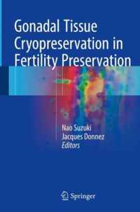 Gonadal Tissue Cryopreservation in Fertility Preservation