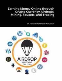 Earning Money Online through Crypto Currency Airdrops, Mining, Faucets and Trading