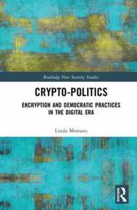 Crypto-Politics: Encryption and Democratic Practices in the Digital Era