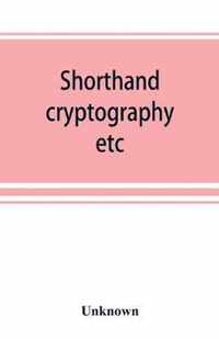 Shorthand, cryptography, etc.; catalogue of books on shorthand, cryptography, etc