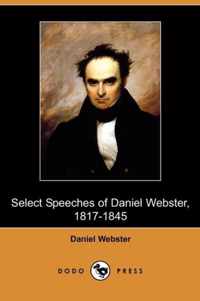 Select Speeches of Daniel Webster, 1817-1845 (Dodo Press)