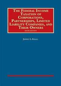 The Federal Income Taxation of Corporations, Partnerships, Limited Liability Companies, and Their Owners