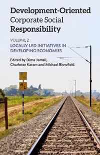 Development-Oriented Corporate Social Responsibility: Volume 2: Locally Led Initiatives in Developing Economies