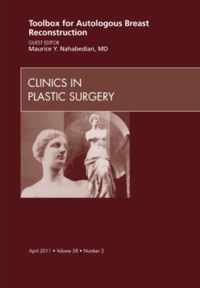 Toolbox for Autologous Breast Reconstruction, An Issue of Clinics in Plastic Surgery