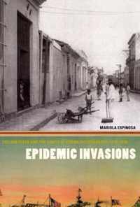 Epidemic Invasions: Yellow Fever and the Limits of Cuban Independence, 1878-1930