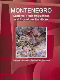 Montenegro Customs, Trade Regulations and Procedures Handbook  - Practical Information, Regulations, Contacts