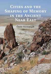 Cities and the Shaping of Memory in the Ancient Near East