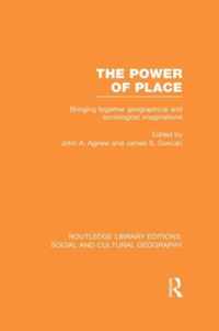 The Power of Place (Rle Social & Cultural Geography): Bringing Together Geographical and Sociological Imaginations