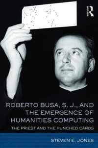 Roberto Busa, S.J., and the Emergence of Humanities Computing