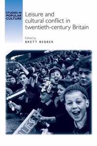 Leisure and Cultural Conflict in Twentieth-Century Britain